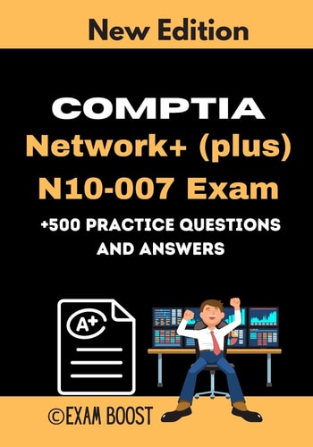 CompTIA Network+ (plus) N10-007 Exam +500 Practice Questions and Answers Actual 2020 Exams to Prepare for CompTIA Network+ N10-007 Certification