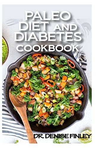 Paleo Diet and Diabetes Cookbook 60+ Homemade and Assorted Paleo Recipes to Manage and Cure Diabetes!