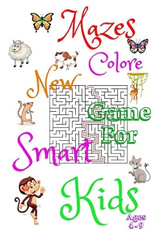 Mazes Colore New Game For Smart Kids Ages 4-9 48 Mazes Activity Book Ages -3-4-6-7-8-9 -, Size 6"×9",50Page, Workbook for Games, Puzzles, and ... and Fun Maze Book for Kids, Animal Mazes