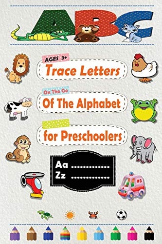 Trace Letters Of The Alphabet for Preschoolers Practice for Kids with Pen Control, Line Tracing, and More! Alphabet Letters for Toddlers (Kids Coloring Activity Books)