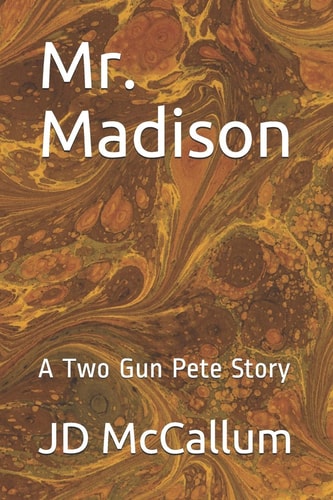 Mr. Madison A Two Gun Pete Story