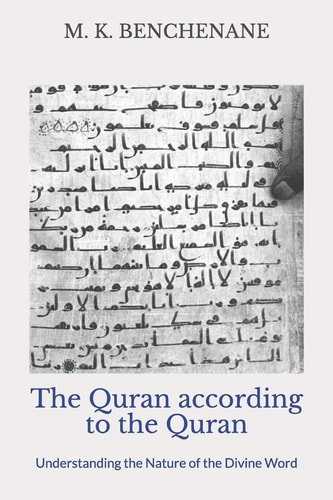 The Quran According to the Quran Understanding the Nature of the Divine Word