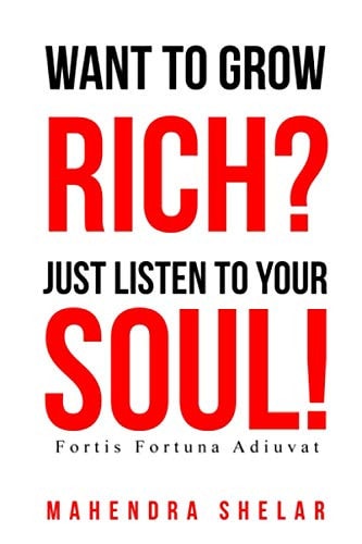 Wants to Grow RICH, Just Listen to Your SOUL! The Real Secret of Freedom Lifestyle !