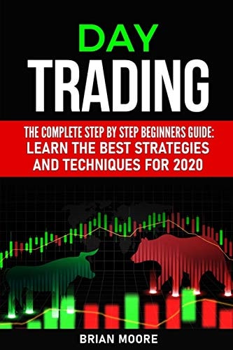 Day Trading The Complete Step by Step Beginners Guide: Learn the Best Strategies and Techniques for 2020