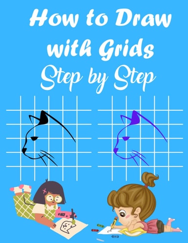 How to Draw with Grids Step by Step How To Draw Animals For Kids, Learn to Draw Cute Animals, A Fun and Simple Activity Book for Kids, 84 Pages 8.5×11 in