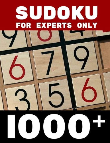 Sudoku for Experts Only 1000+ 1000+ Sudoku Puzzles Book for Adults Hard Brain & Logic Games For Adults Simple Easy Intermidiate "Expert Build Your Brain Over 1000 Puzzles & Solutions, Hard Puzzles for Adults Experts Sudoku Puzzles 9x9