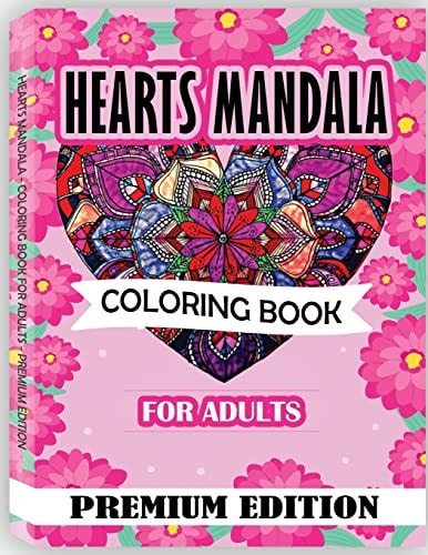 Hearts Mandala Coloring Book for Adults Beautiful Heart Mandalas for Stress Relief and Relaxation