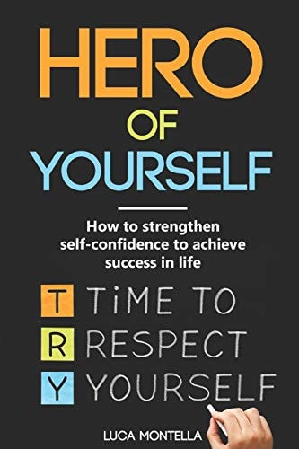 Hero of Yourself How to Strengthen Self-confidence to Achieve Success in Life