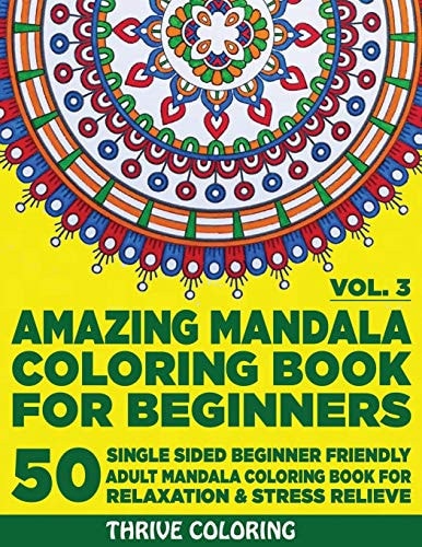Amazing Mandala Coloring Book For Beginners 50 Single Sided Beginner Friendly Adult Mandala Coloring Book For Relaxation & Stress Relieve. (Vol. 3)