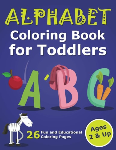 Alphabet Coloring Book for Toddlers 2 & Up ABC Coloring Book Images and Letters, Gift for Boys & Girls, Ages 2, 3, and 4 Years Old