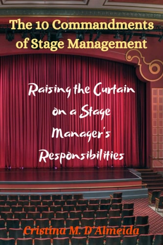 The 10 Commandments of Stage Management Raising the Curtain on a Stage Manager's Responsibilities
