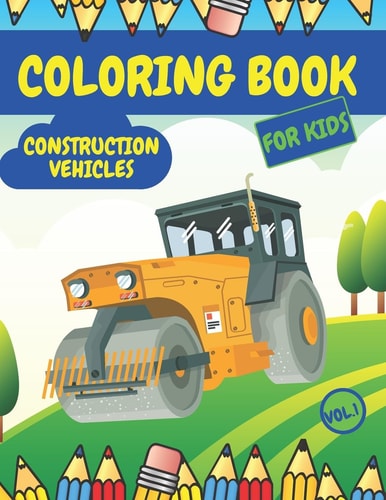 Construction Vehicles Coloring Book For Kids Fun Activity Books for Boys Girls Toddlers Ages 2-4 4-8 with Trucks Diggers Tractors Cranes