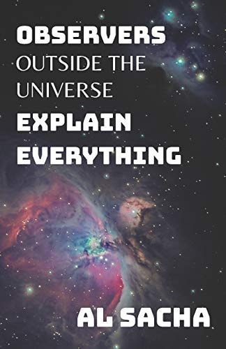 Observers Outside the Universe Explain Everything