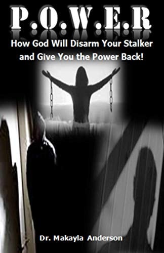 P.O.W.E.R. How God Will Disarm Your Stalker and Give You the Power Back!