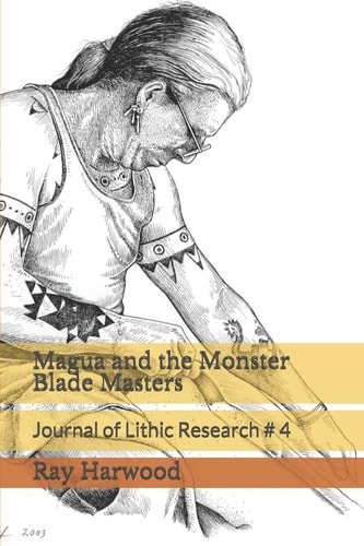 Magua and the Monster Blade Masters Journal of Lithic Research # 4