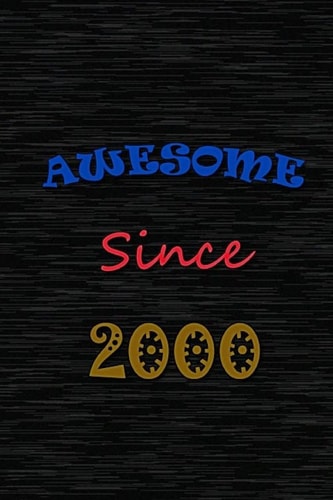 Awesome Since 2000 Birthday Gift for 20 Year Old Men and Women, (120 Pages)