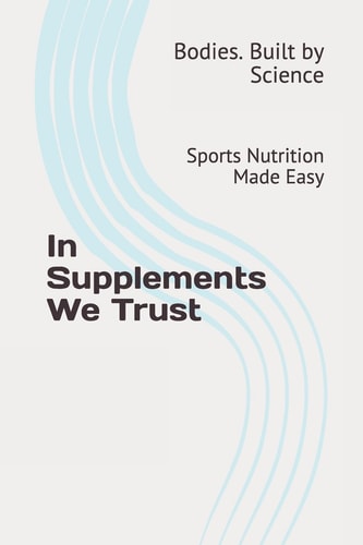In Supplements We Trust Sports Nutrition Made Easy