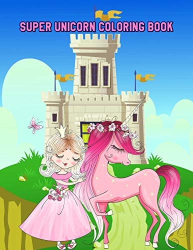 Super Unicorn Coloring Book Relaxing Coloring Book for Toddlers, Preschoolers Ages 3-4, 4-6, 6-8
