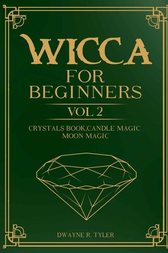 Wicca for Beginners : Crystals Book, Candle Magic, Moon Magic