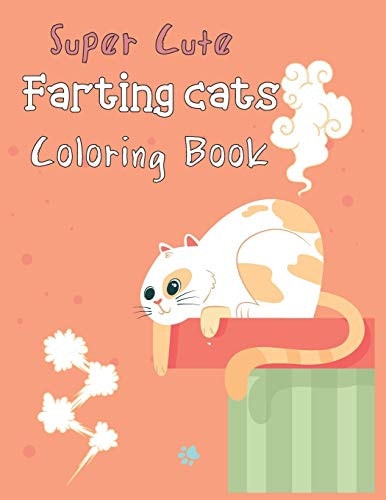 Super Cute Farting Cats Coloring Book Funny Feline Farting Animals Coloring Book For Cat Lovers for Kids