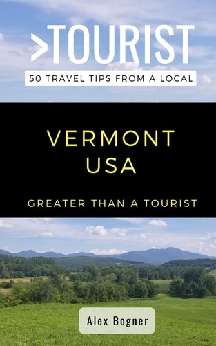 Greater Than a Tourist-Vermont USA 50 Travel Tips from a Local