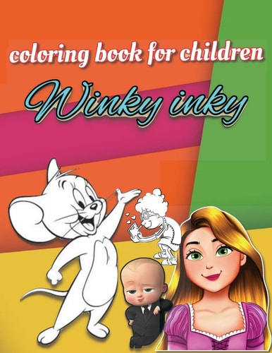 Winky Inky Funny and Simple Children's Coloring Book for 3-6 YO with Over 100 Pages Containing Drawings for Famous Cartoon Characters. Nice Gift for Your Beloved Grandson Or Daughter Or Whoever You Wanna Make Happy. Get Rid of the Quarantine Boredom