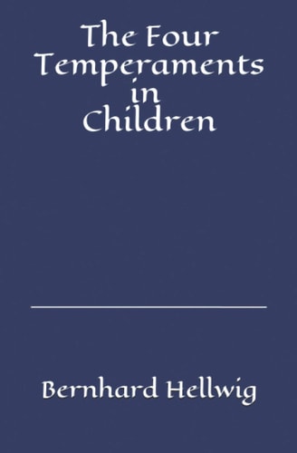 The Four Temperaments in Children A Guide for Parents and Teachers