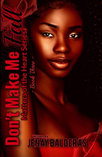 Don't Make Me Fall Matters of the Heart Series (Book Three)