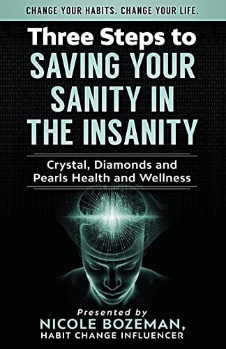 Three Steps to Saving Your Sanity in the Insanity Change Your Habits. Change Your Life.