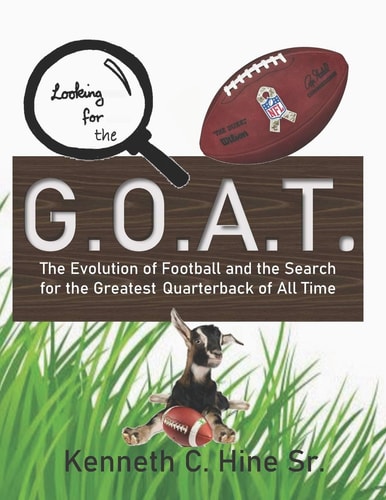 Looking for the G.O.A.T. The Evolution of Football and the Search for the Greatest Quarterback of All Time