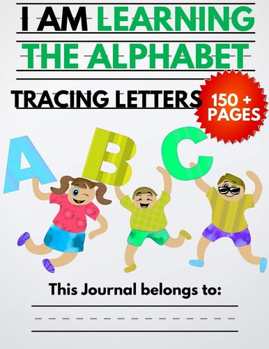 I Am Learning The Alphabet And Tracing Letters The Kindergarten Writing Book to Learn ABC for Kids with 150+ Practice Pages