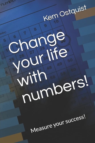 Change Your Life with Numbers! Measure Your Success!
