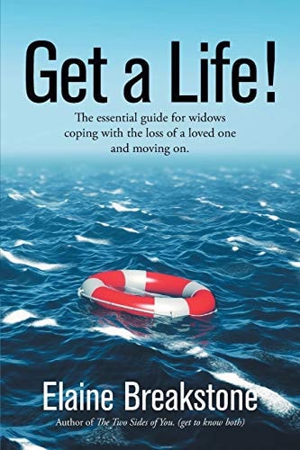 Get a Life! The Essential Guide for Widows Coping with the Loss of a Loved One...and Moving On.