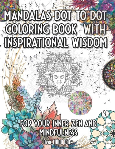 Mandala Dot to Dot and Coloring Book with Inspirational Wisdom For Your Inner Zen and Mindfulness Over 11000 Dots