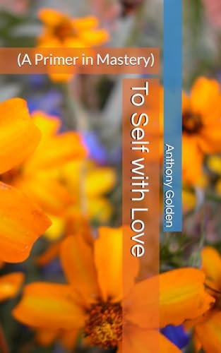 To Self with Love (a Primer in Mastery)