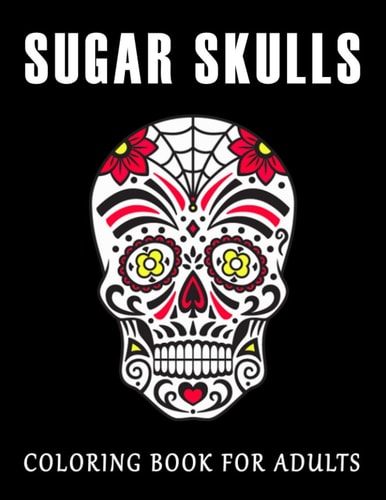 Coloring Book for Adults Sugar Skulls Stress Relieving Skull Designs for Adults Relaxation
