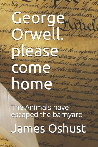 George Orwell. Please Come Home The Animals Have Escaped the Barnyard