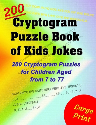 Cryptogram Puzzle Book of Kids Jokes 200 Cryptogram Puzzles for Children Aged from 7 To 77