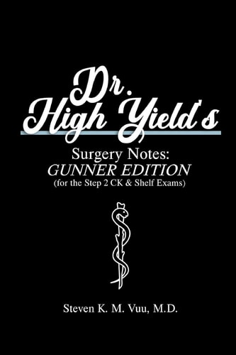 Dr. High Yield's Surgery Notes Gunner Edition (for the Step 2 CK & Shelf Exams)