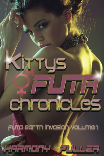 Kitty's Futa Chronicles Futa Earth Invasion Volume One