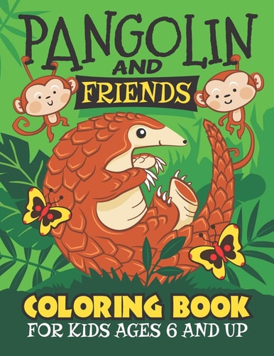Pangolin And Friends Coloring Book Fun for Kids Ages 6 and Up. Coloring and Drawing for Boys and Girls.