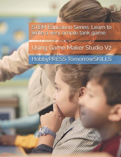 STEM Education Series: Learn to Write a Very Simple Tank Game Using Game Maker Studio V2