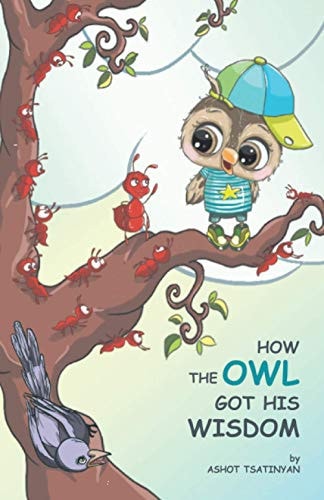 How the Owl Got His Wisdom An Empowering Children's Book about Responsibility ( HOW the OWL GOT HIS WISDOM)