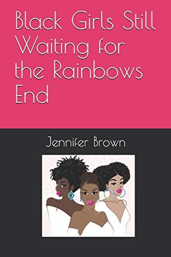 Black Girls Still Waiting for the Rainbows End