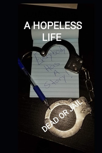 A Hopeless Life (Dead Or in Jail) Everybody Has a Story!