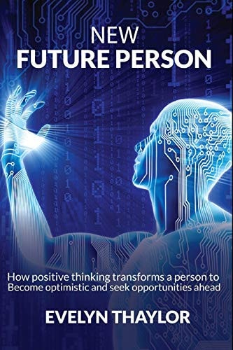 New Future Person How Positive Thinking Transforms a Person Such That He Always Seeks for Opportunities Ahead