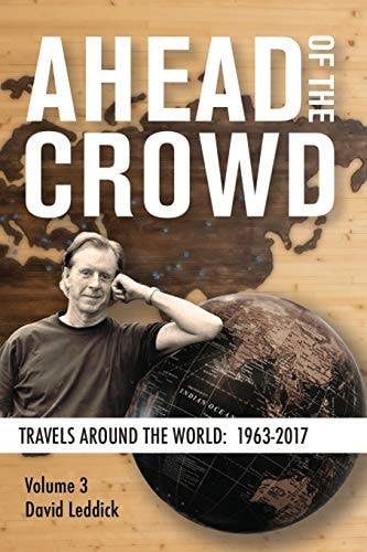 Ahead of the Crowd - Vol 3 - Travels Around the World: 1963-2017 In 3 Volumes