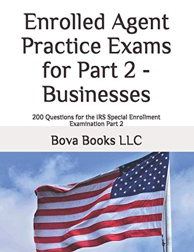 Enrolled Agent Practice Exams for Part 2 - Businesses 200 Questions for the IRS Special Enrollment Examination Part 2