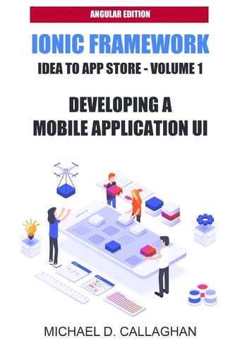 Developing a Mobile Application UI with Ionic and Angular How to Build Your First Mobile Application with Common Web Technologies