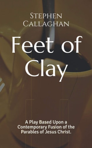 Feet of Clay A Contemporary Fusion of the Parables